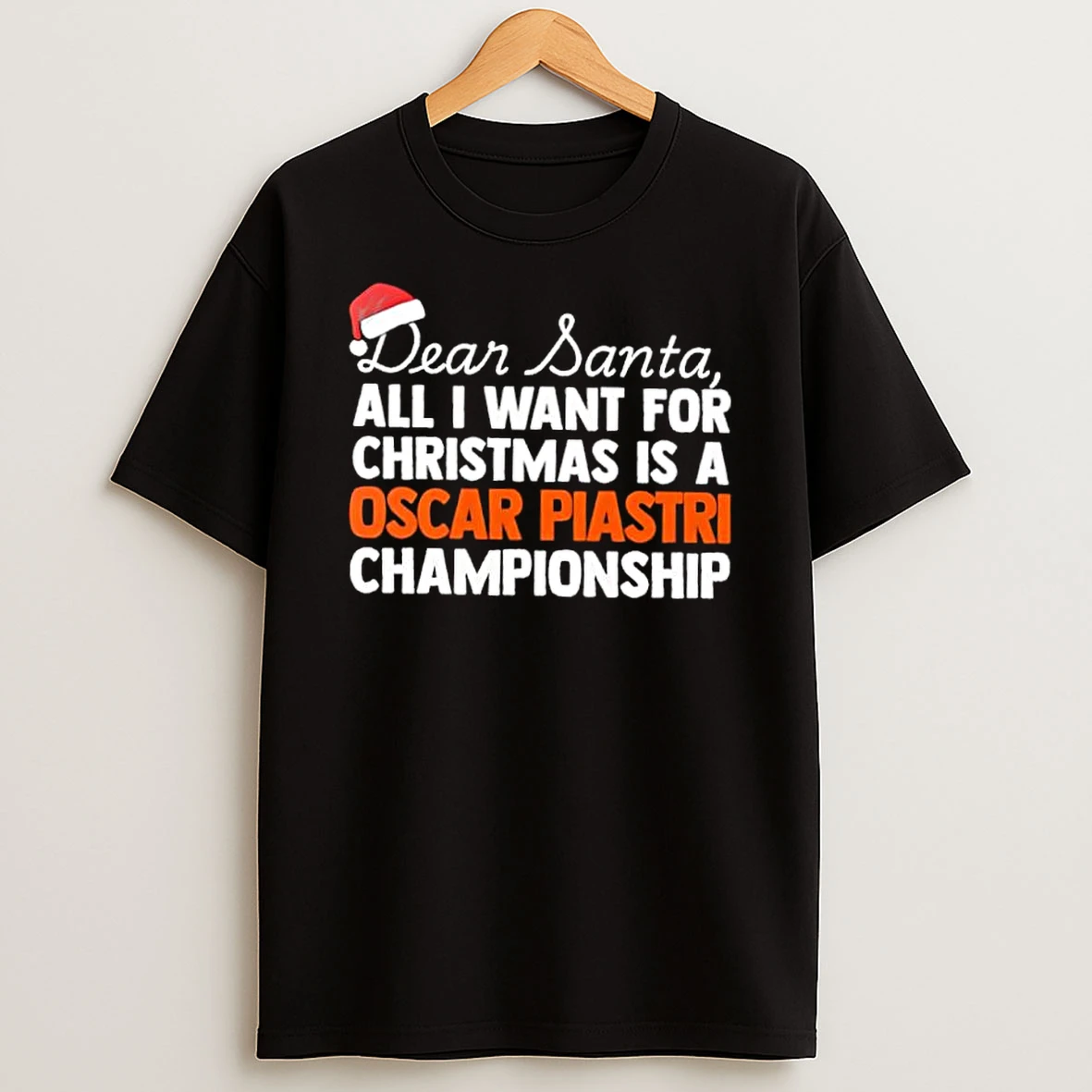 Dear Santa All I Want For Christmas Is A Oscar Piastri F1 Racing Championship Text Shirts