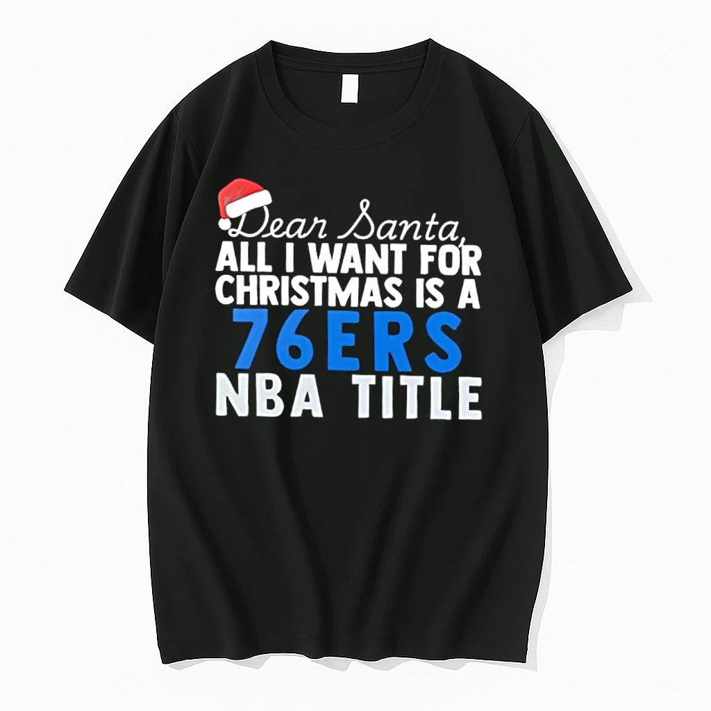 Dear Santa All I Want For Christmas Is A Philadelphia 76ers Nba Title Text Shirts