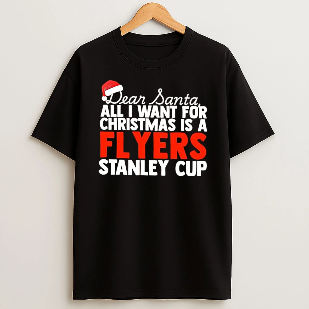 Dear Santa All I Want For Christmas Is A Philadelphia Flyers Stanley Cup Text Shirts