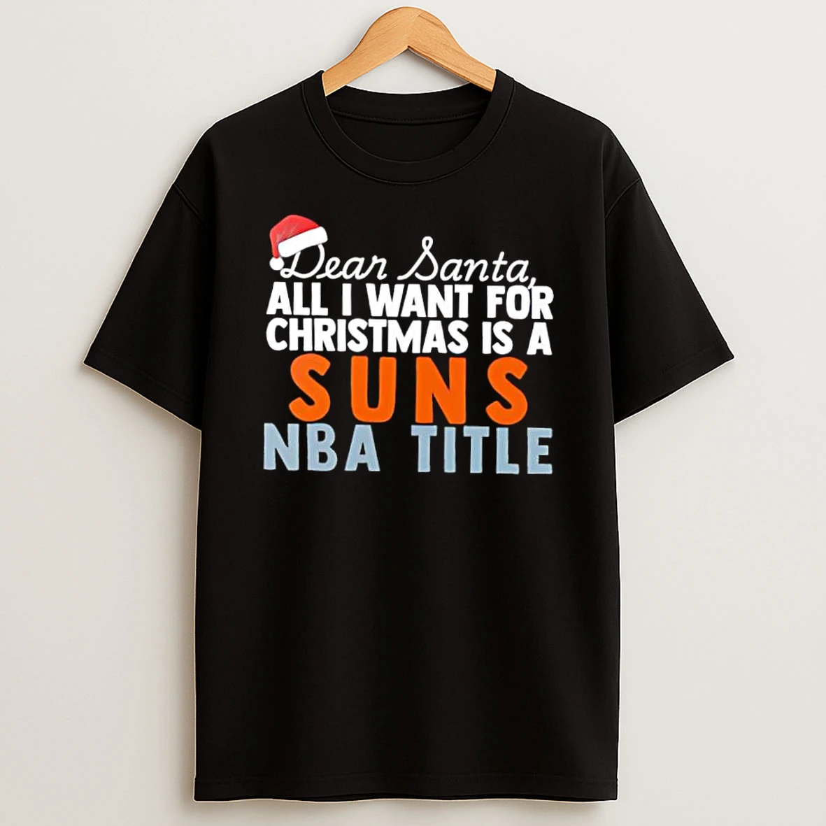 Dear Santa All I Want For Christmas Is A Phoenix Suns Nba Title Text Shirts