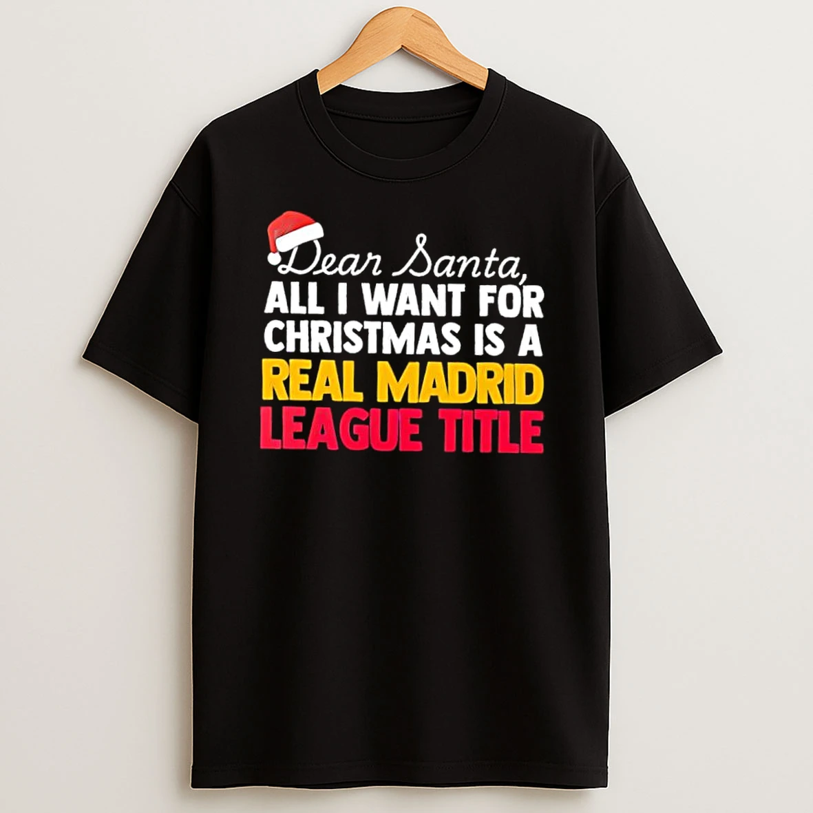 Dear Santa All I Want For Christmas Is A Real Madrid League Title Text Shirts