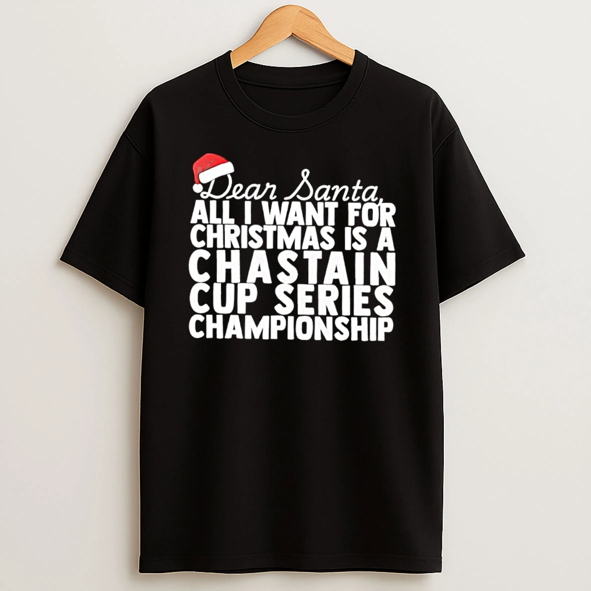 Dear Santa All I Want For Christmas Is A Ross Chastain Nascar Cup Series Championship Text Shirts