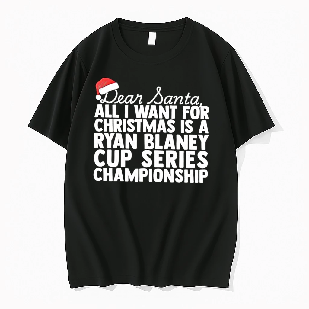 Dear Santa All I Want For Christmas Is A Ryan Blaney Nascar Cup Series Championship Text Shirts