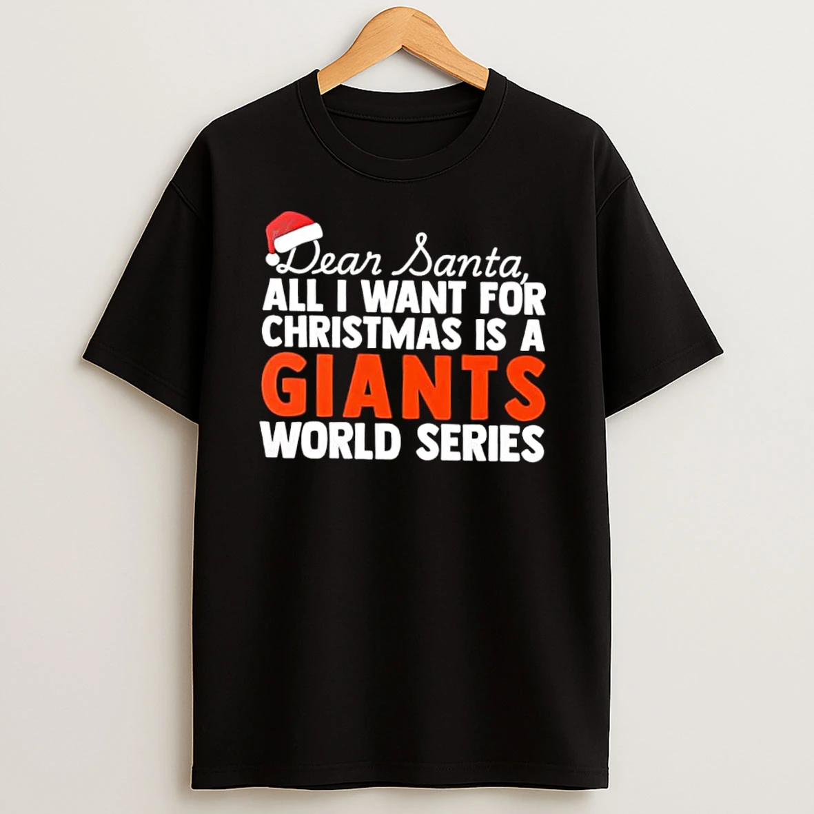 Dear Santa All I Want For Christmas Is A San Francisco Giants World Series Text Shirts