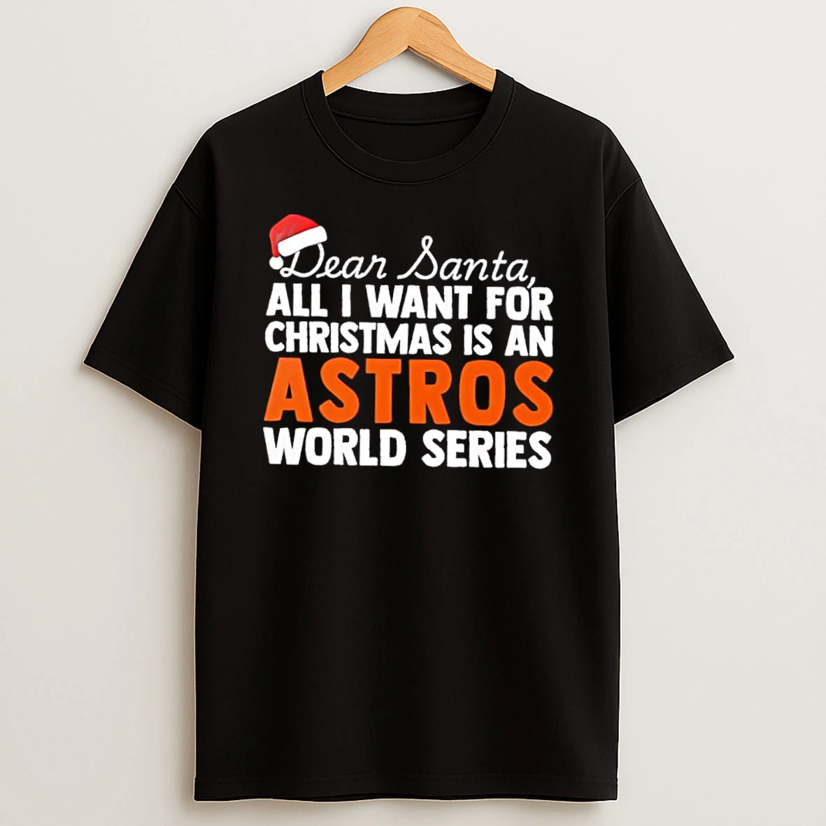 Dear Santa All I Want For Christmas Is An Houston Astros World Series Text Shirts