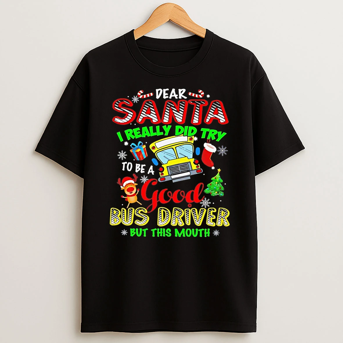 Dear Santa I Really Did Try To Be A Good Bus Driver But This Mouth Shirts