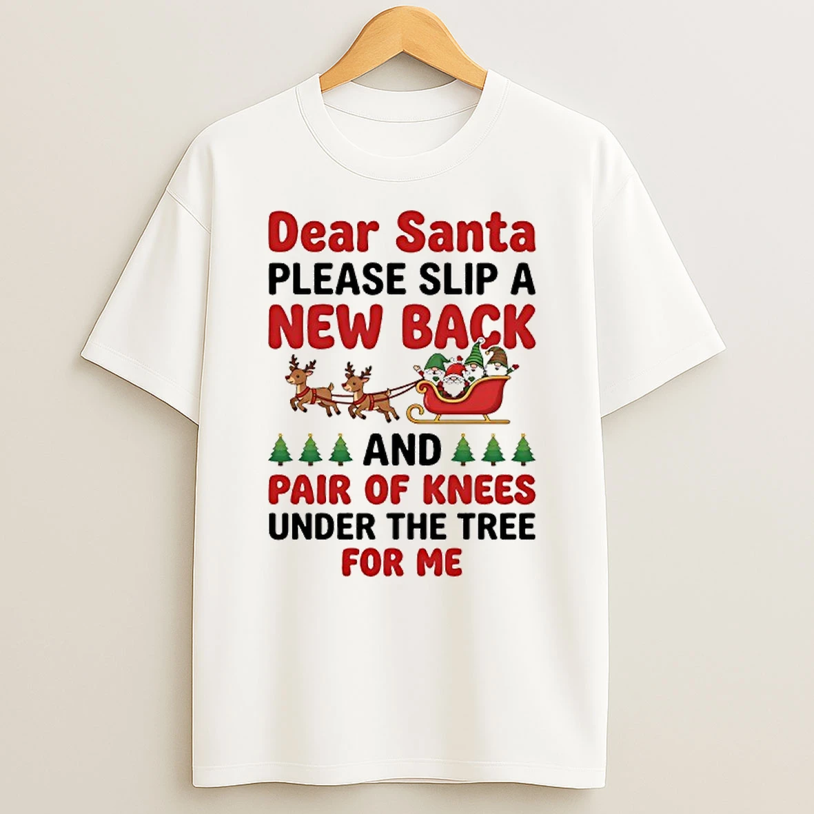 Dear Santa Please Slip A New Back And Pair Of Knees Under The Tree For Me Gnomes Shirts