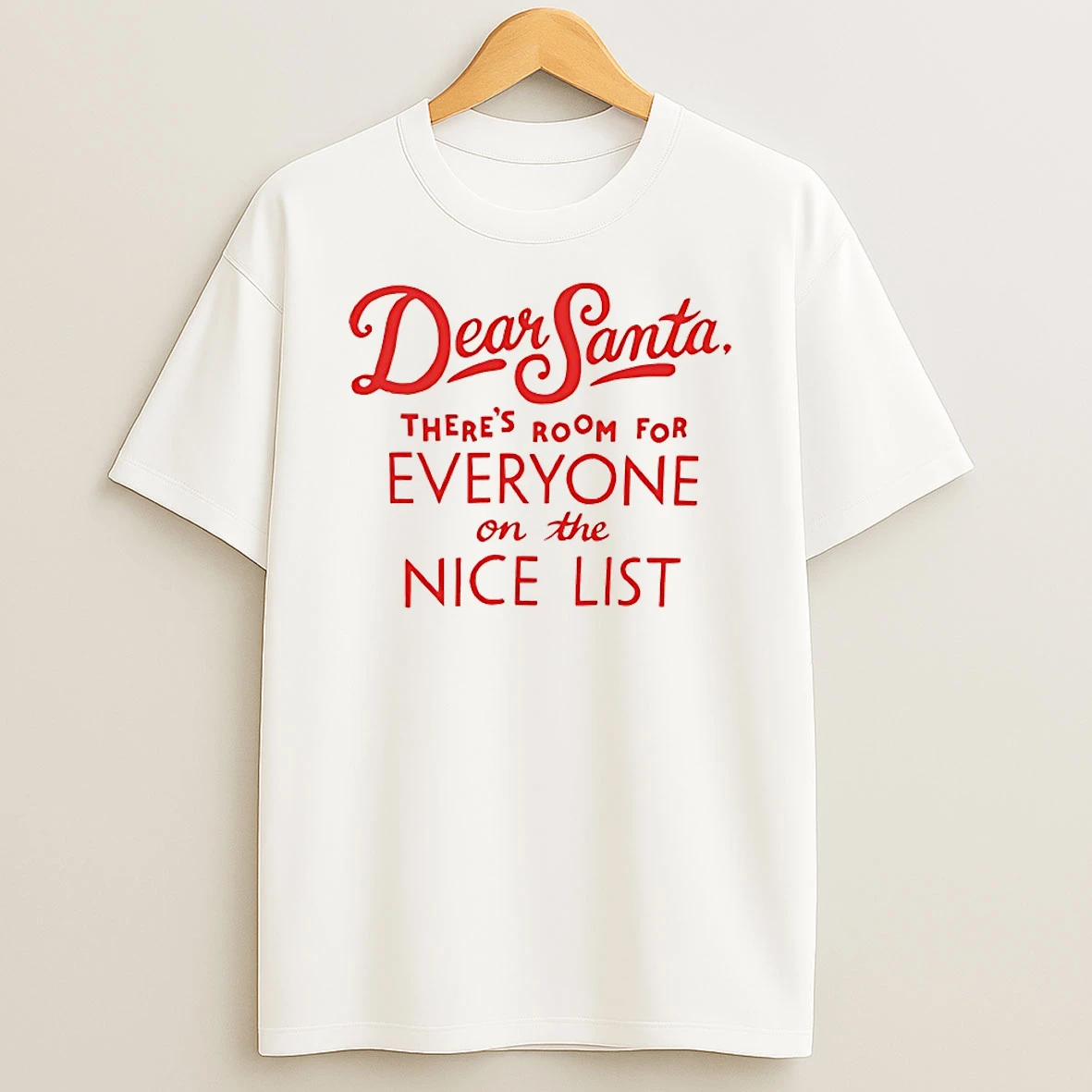 Dear Santa Theres Room For Everyone On The Nice List Shirts