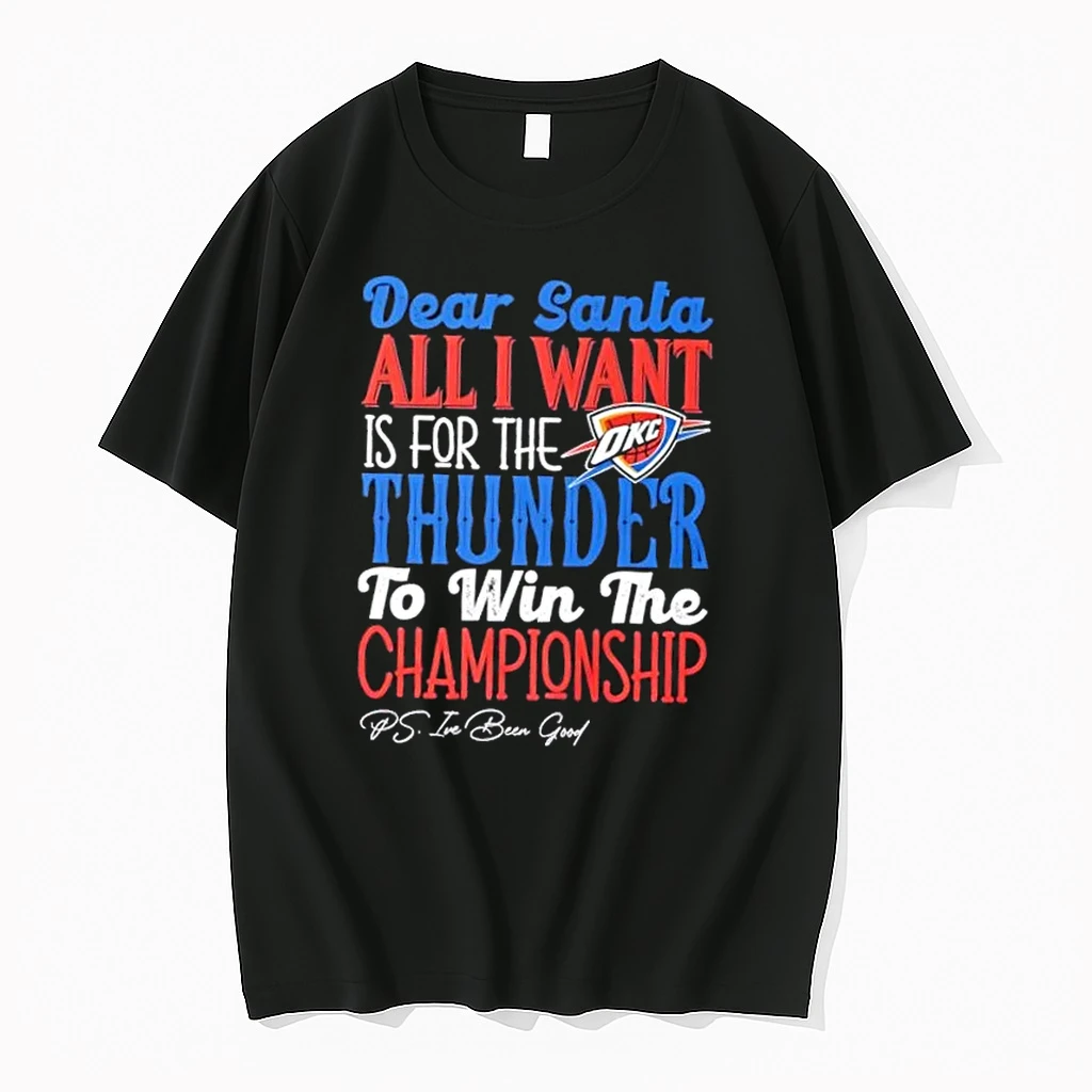 Dear Santa All I Want Is For The Oklahoma City Thunder To Win The Championship Shirts