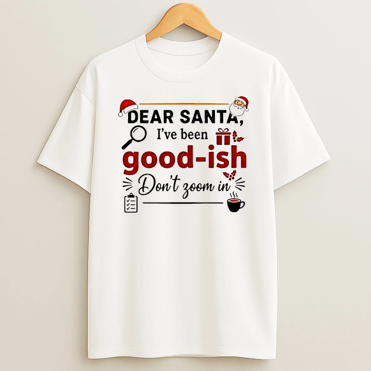 Dear Santa Ive Been Good Ish Dont Zoom In Shirts