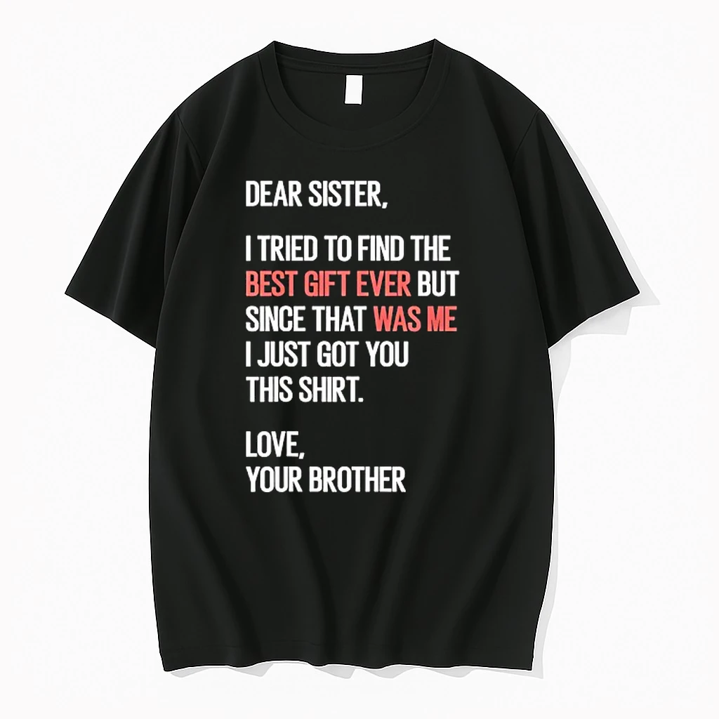 Dear Sister I Tried To Find The Best Gift Ever But Since That Was Me I Just Got You This Shirts