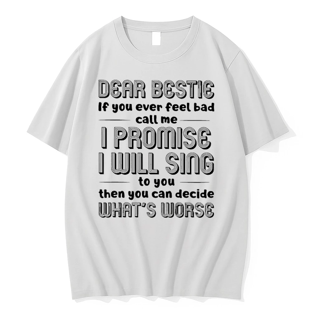 Dear Bestie If You Ever Feel Bad Call Me I Promise I Will Sing To You Then You Can Decide Whats Worse Shirts