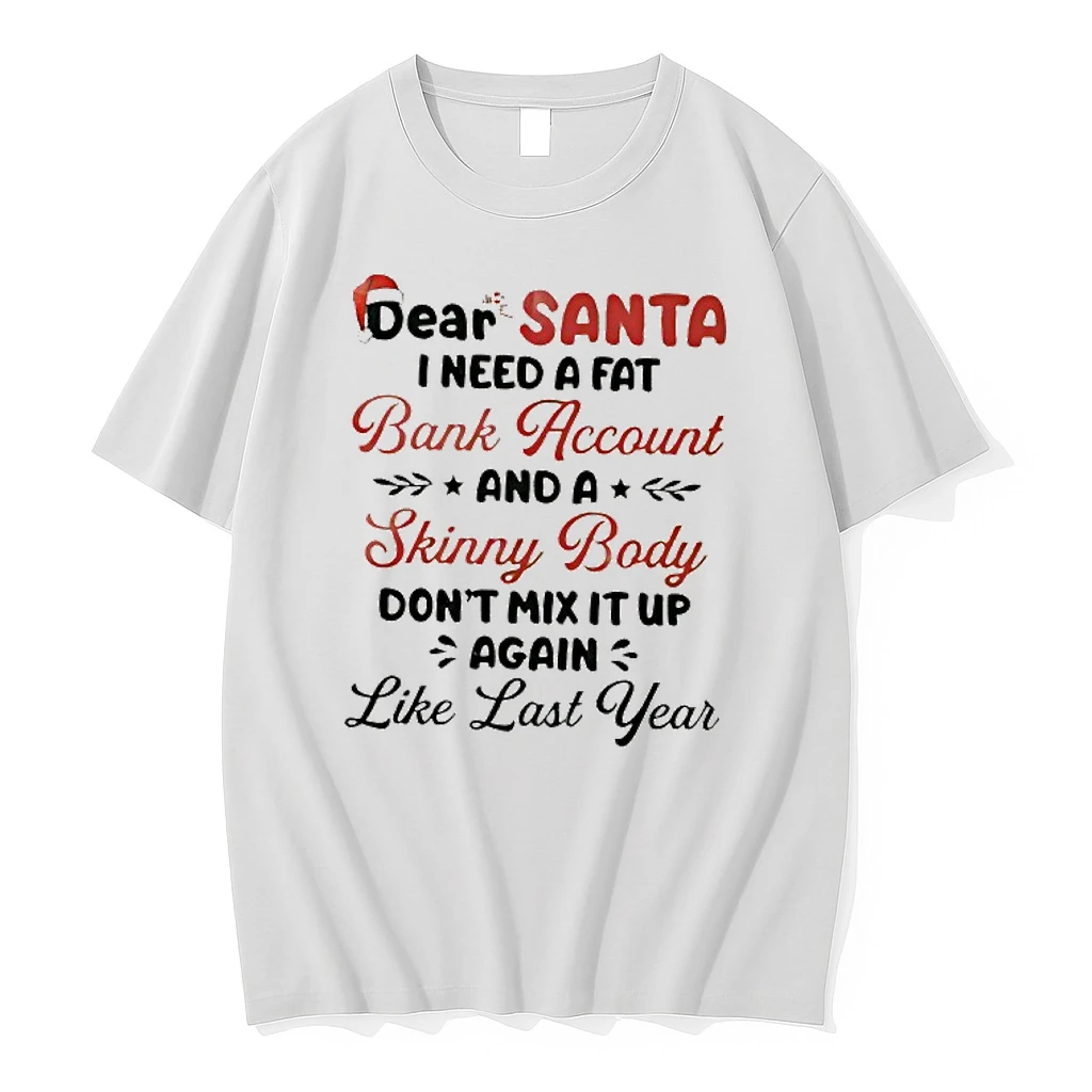 Dear Santa I Need A Fat Bank Account And A Skinny Body Dont Mix It Up Again Like Last Year Shirts