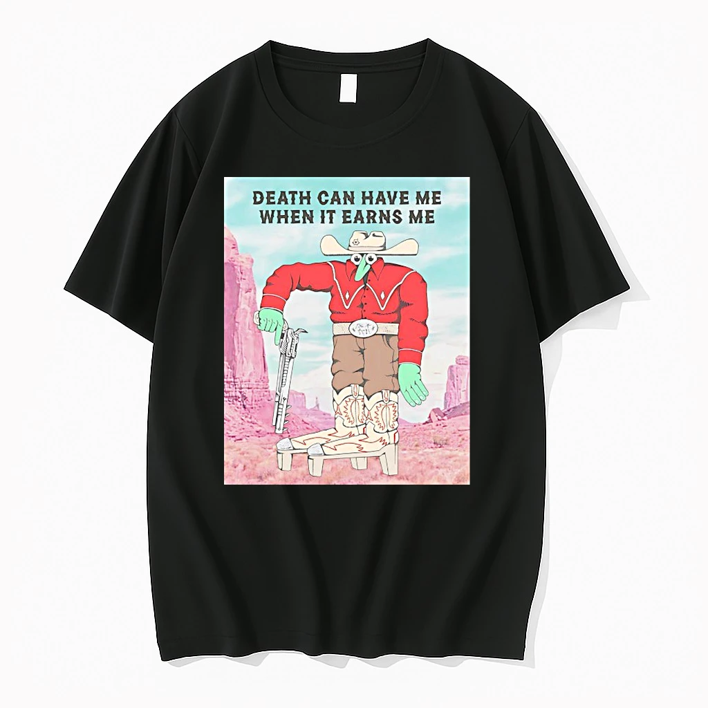 Death Can Have Me When It Earns Me Shirts