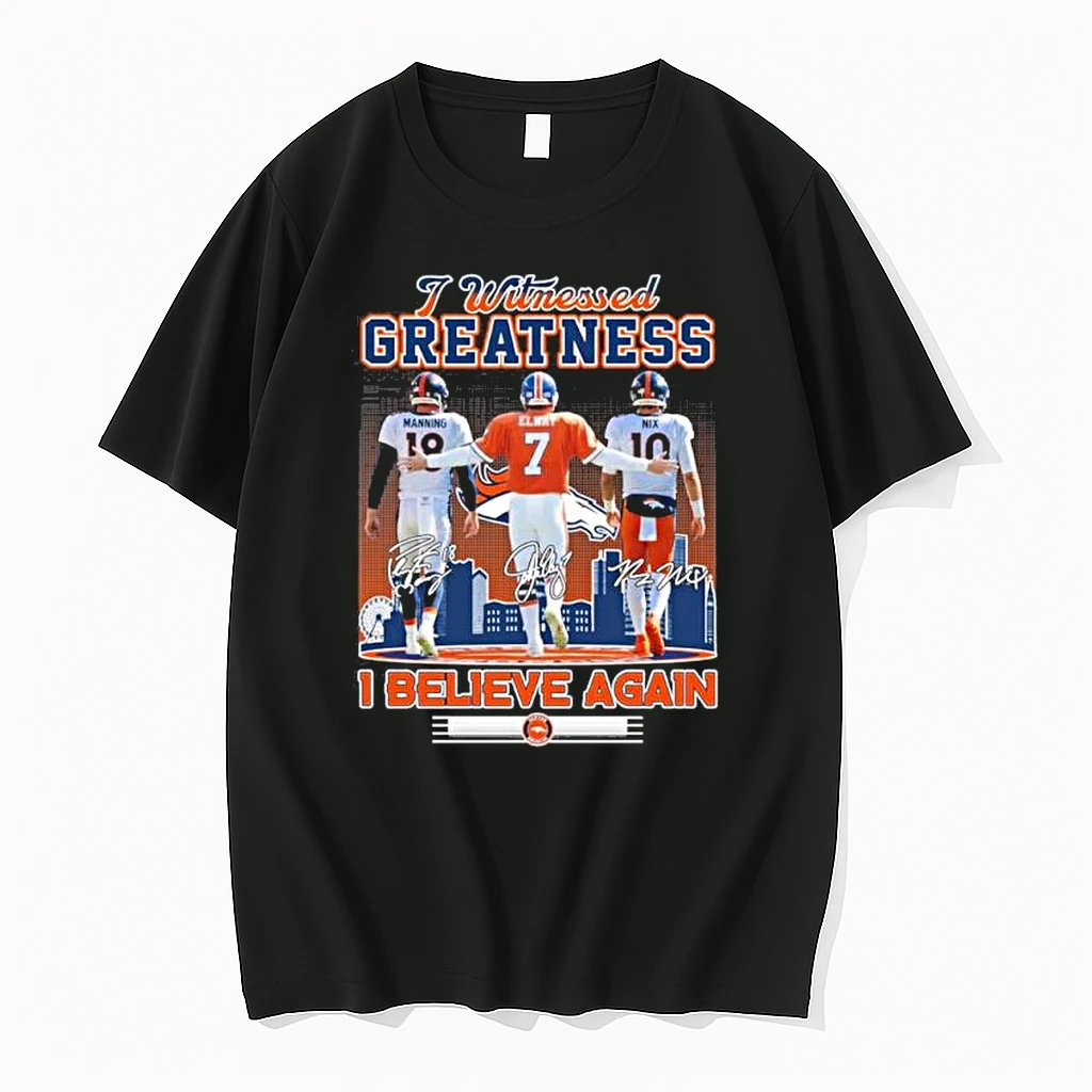 Denver Broncos I Witnessed Greatness I Believe Again 2025 Shirts