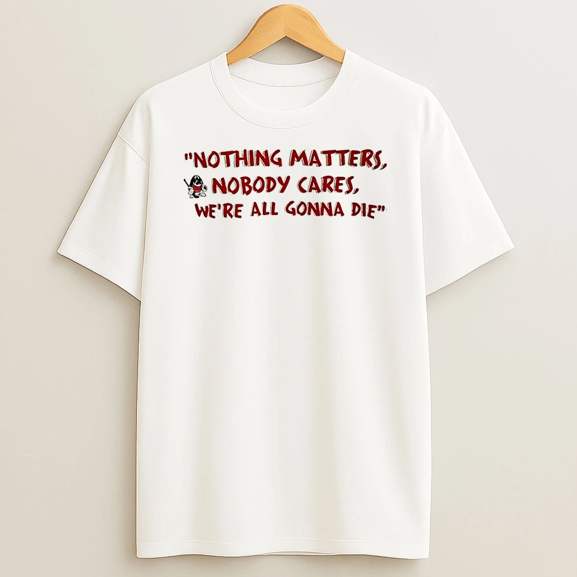 Devin Cooley Nothing Matters Nobody Cares Were All Gonna Die Shirts