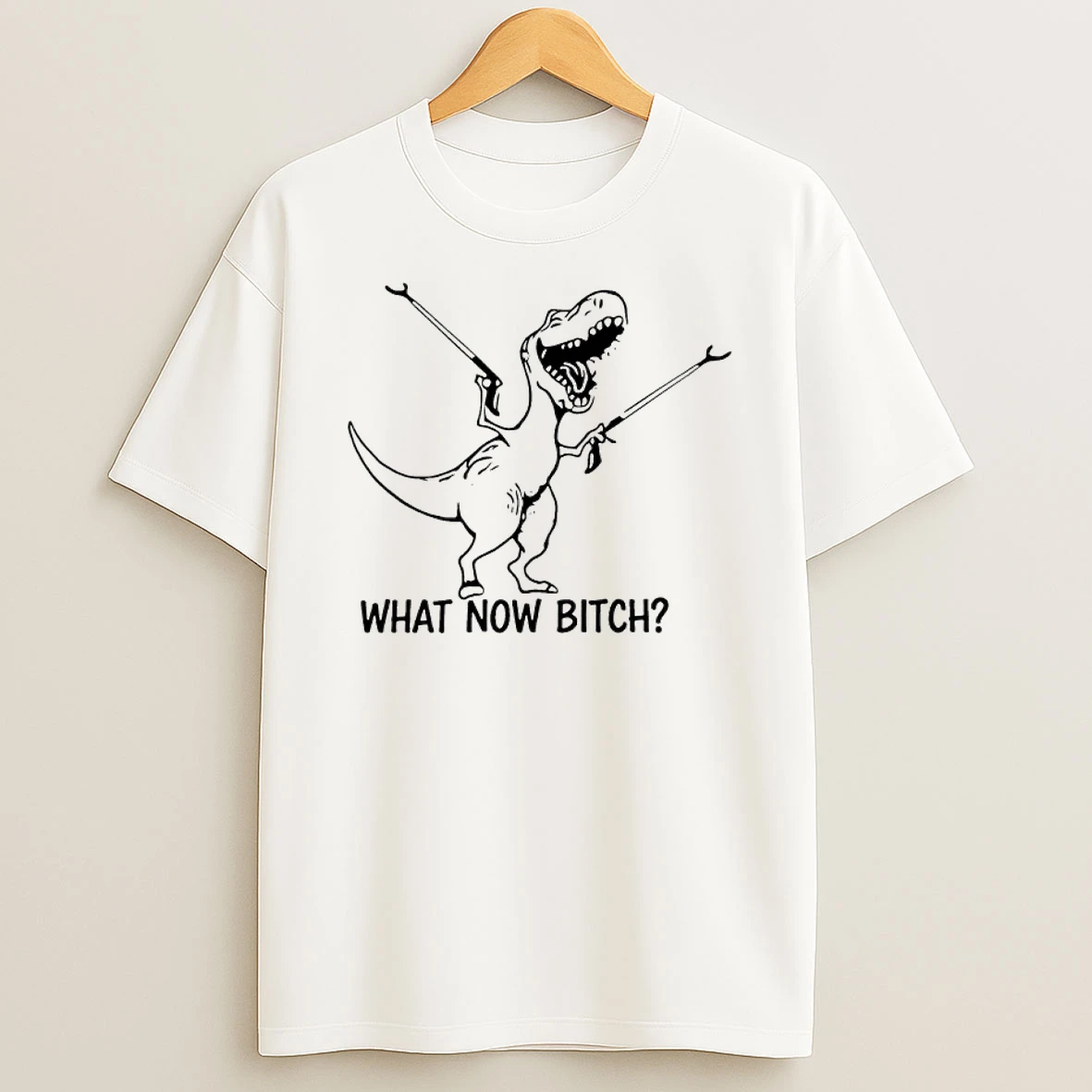 Dinosaur What Now Bitch Shirts