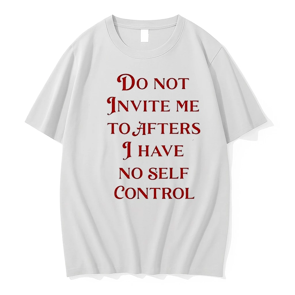 Do Not Invite Me To Afters I Have No Self Control Shirts