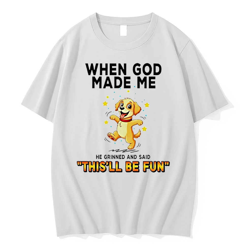 Dog When God Made Me He Grinned And Said Thisll Be Fun Shirts