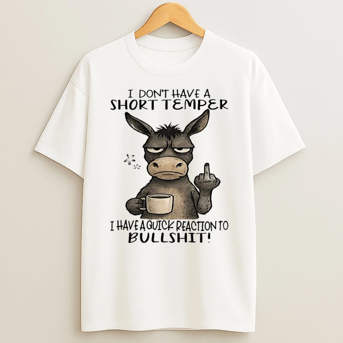 Donkey I Dont Have A Short Temper I Have A Quick Reaction To Bullshit Shirts