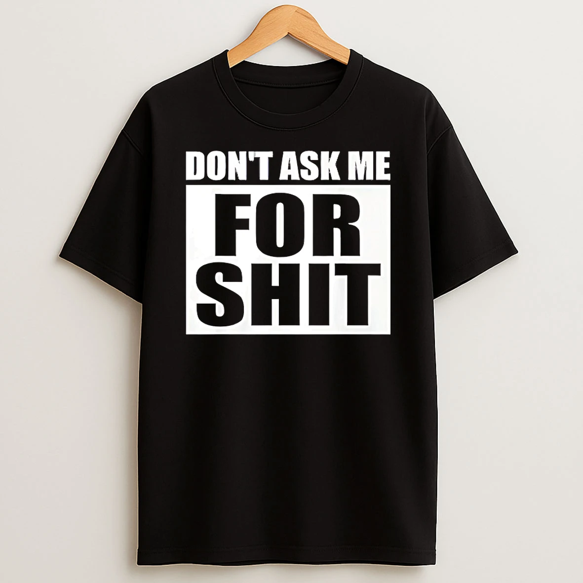 Dont Ask Me For Shit Shirts
