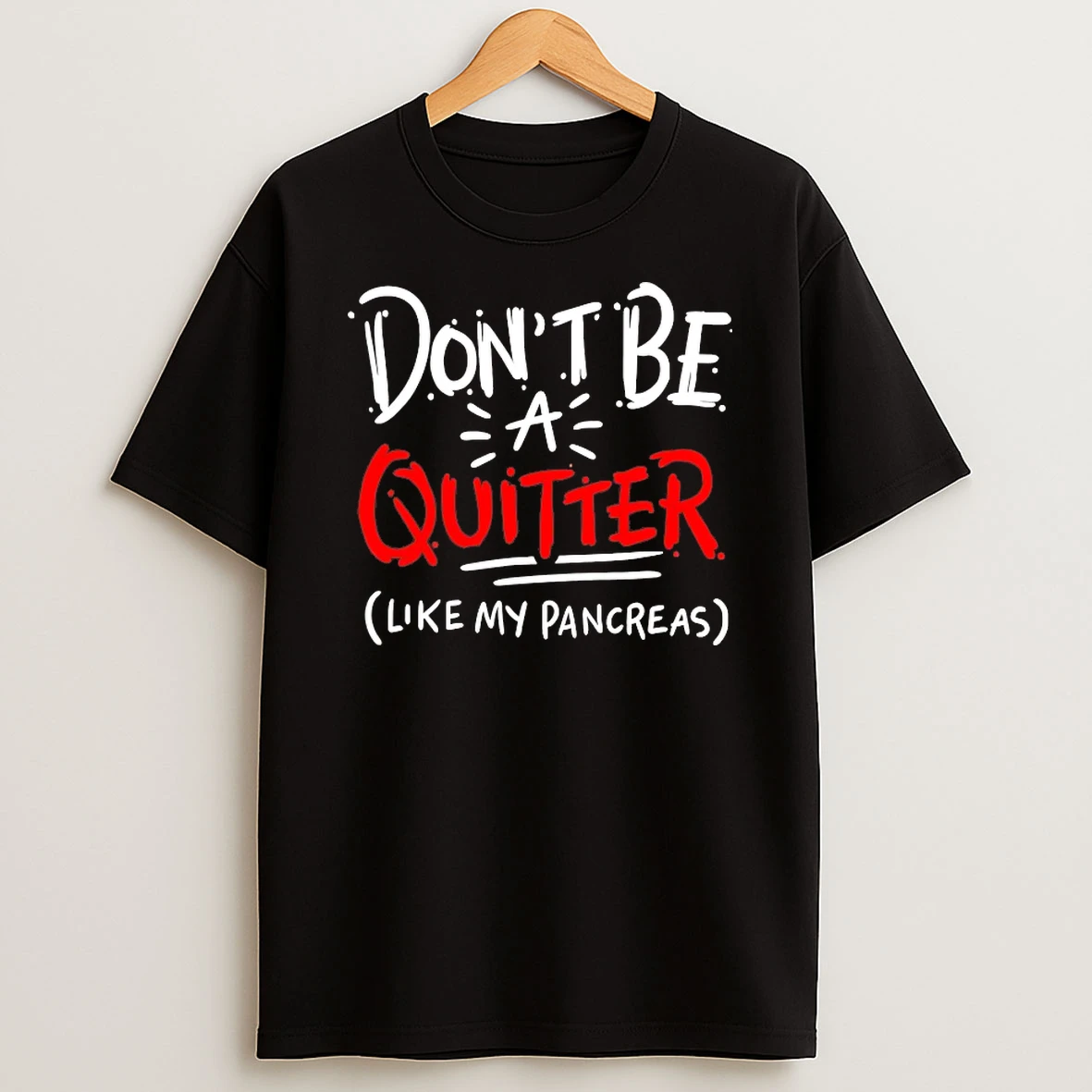 Dont Be A Quitter Like My Pancreas Shirts