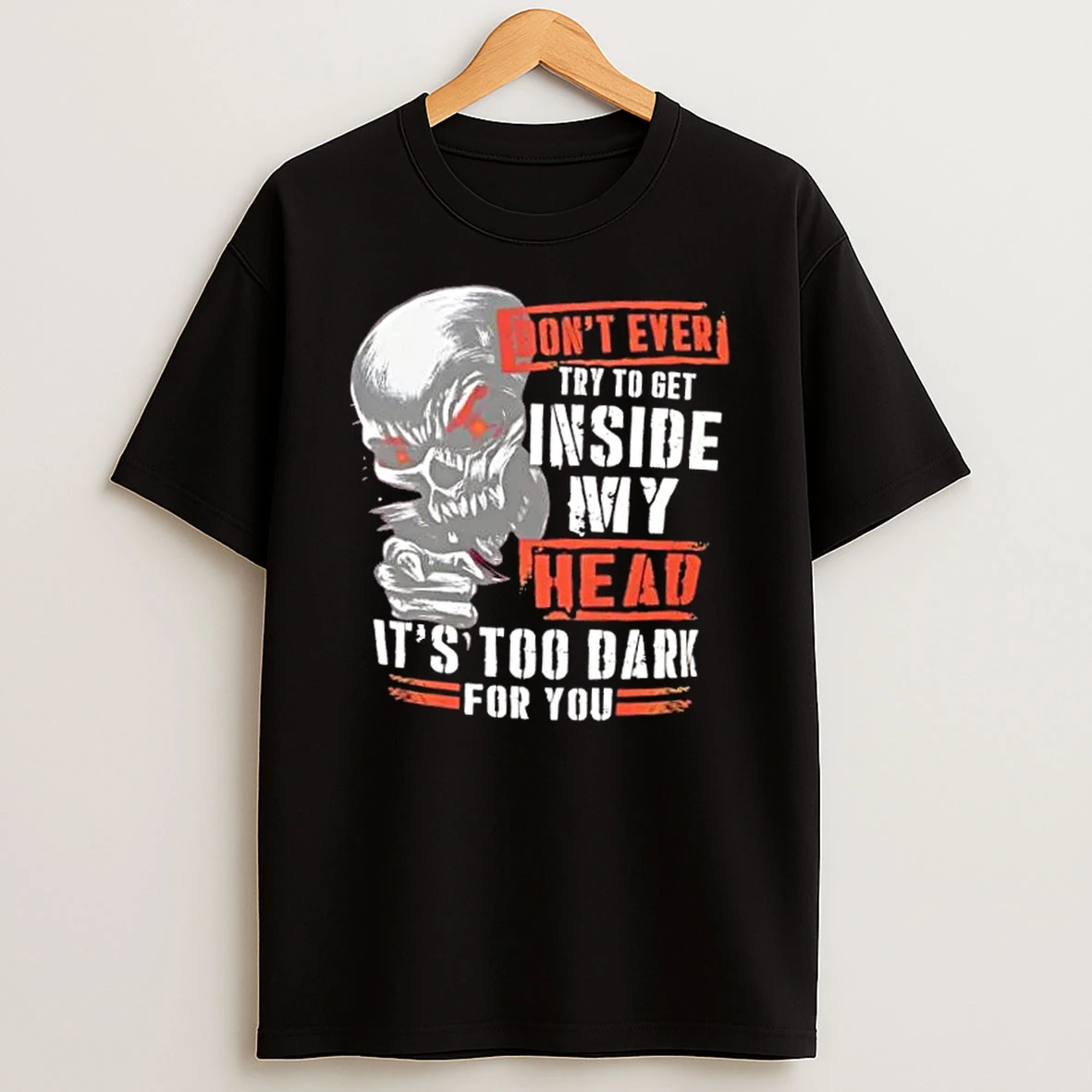 Dont Get Inside My Head Skull Dark Humor Shirts