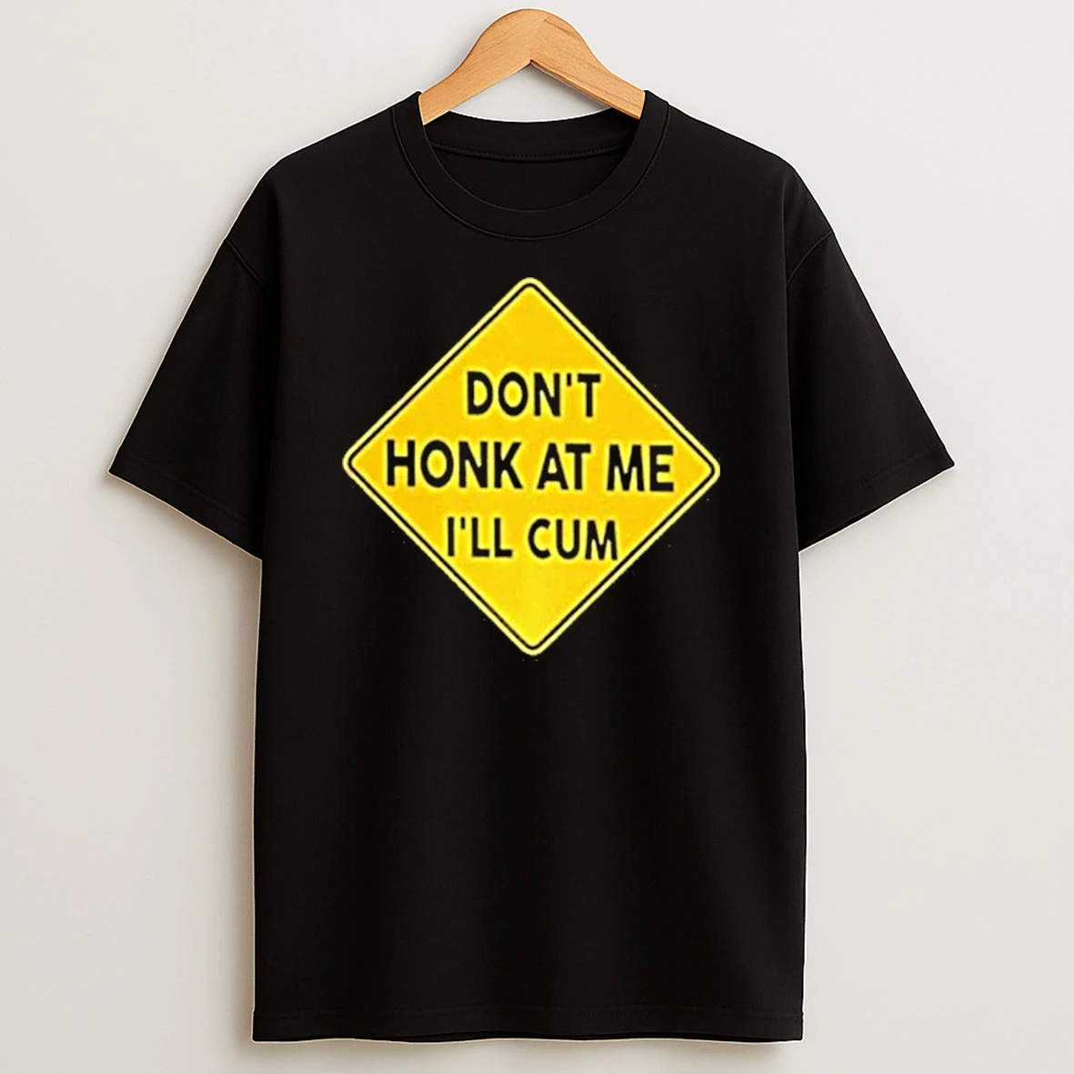 Dont Honk At Me Ill Cum Shirts