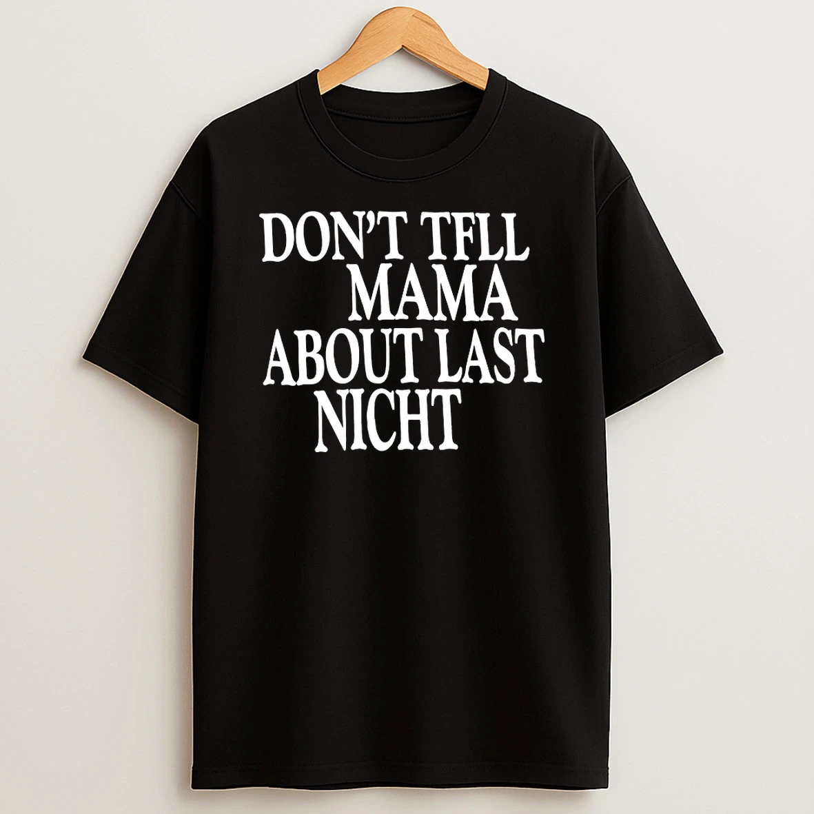 Dont Tfll Mama About Last Nicht Shirts