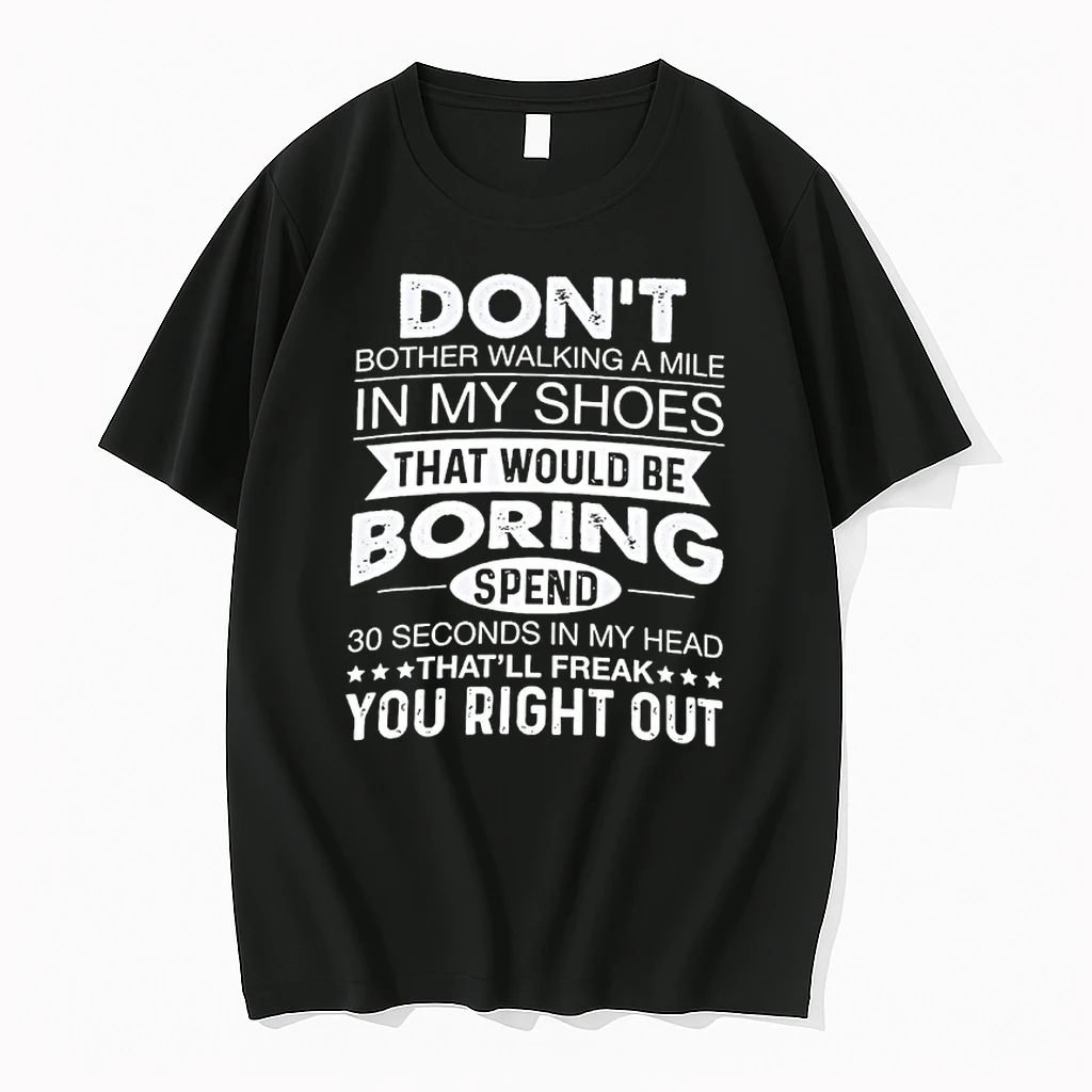 Dont Bother Walking A Mile In My Shoes That Would Be Boring Spend Shirts