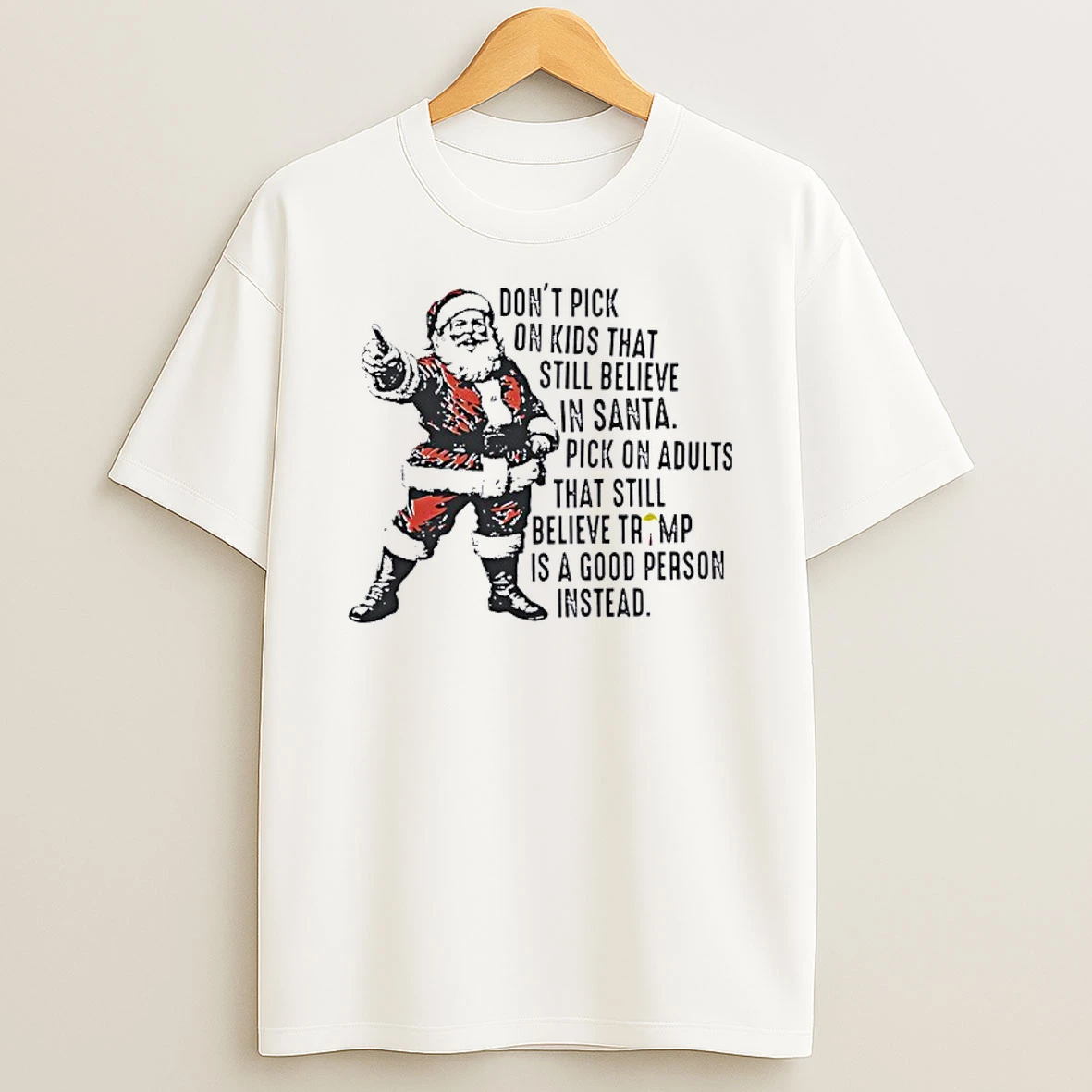Dont Pick On Kids That Still Believe In Santa Funny Shirts