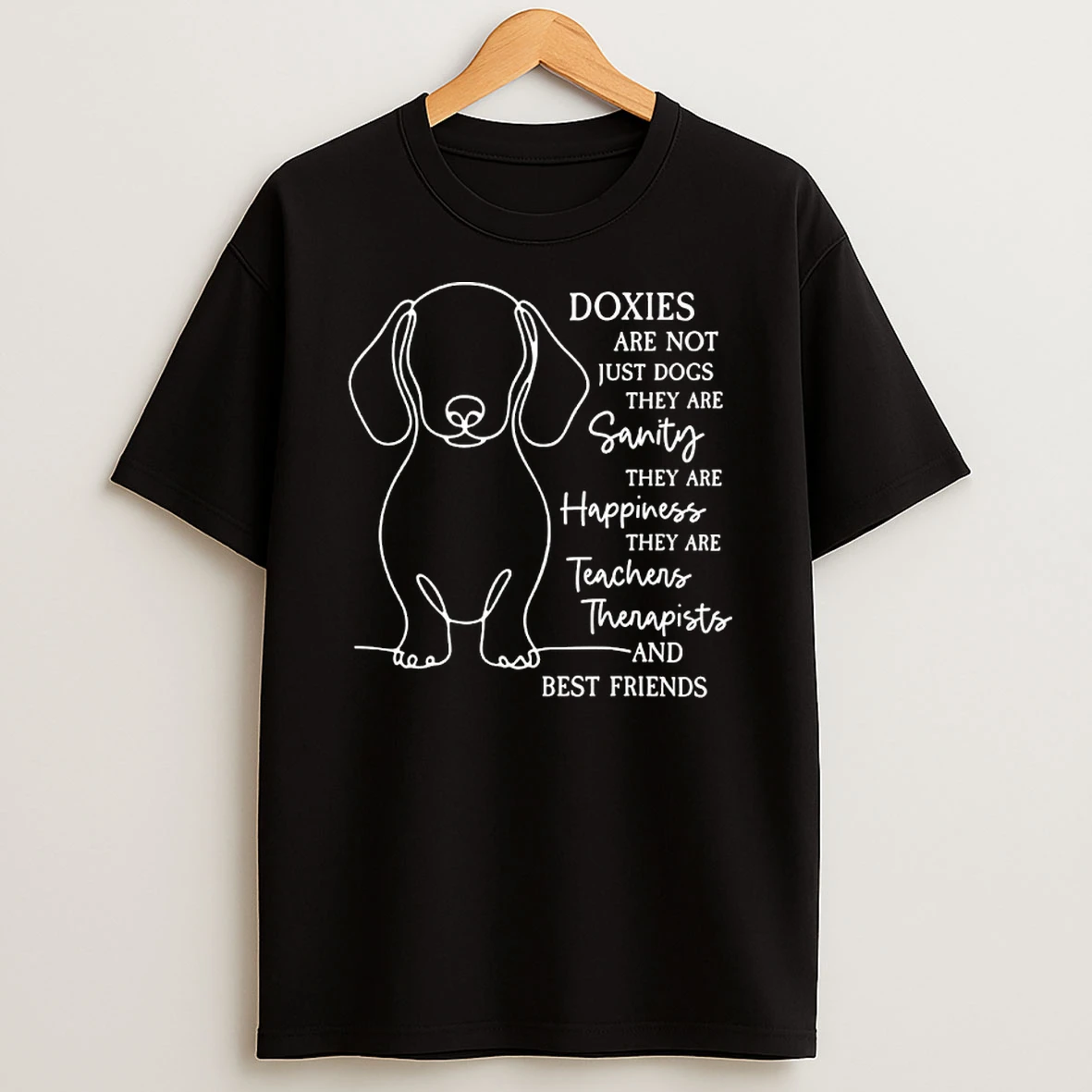 Doxies Are Not Just Dogs They Are Sanity They Are Happiness Shirts