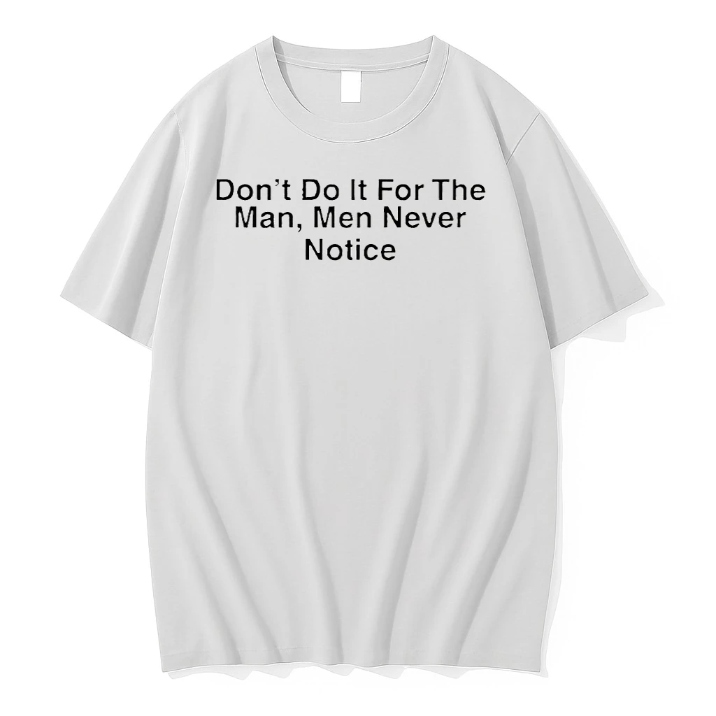 Drake Dont Do It For The Man Men Never Notice Shirts