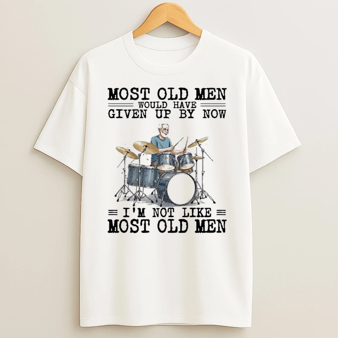 Drums Most Old Men Would Have Given Up By Now Shirts