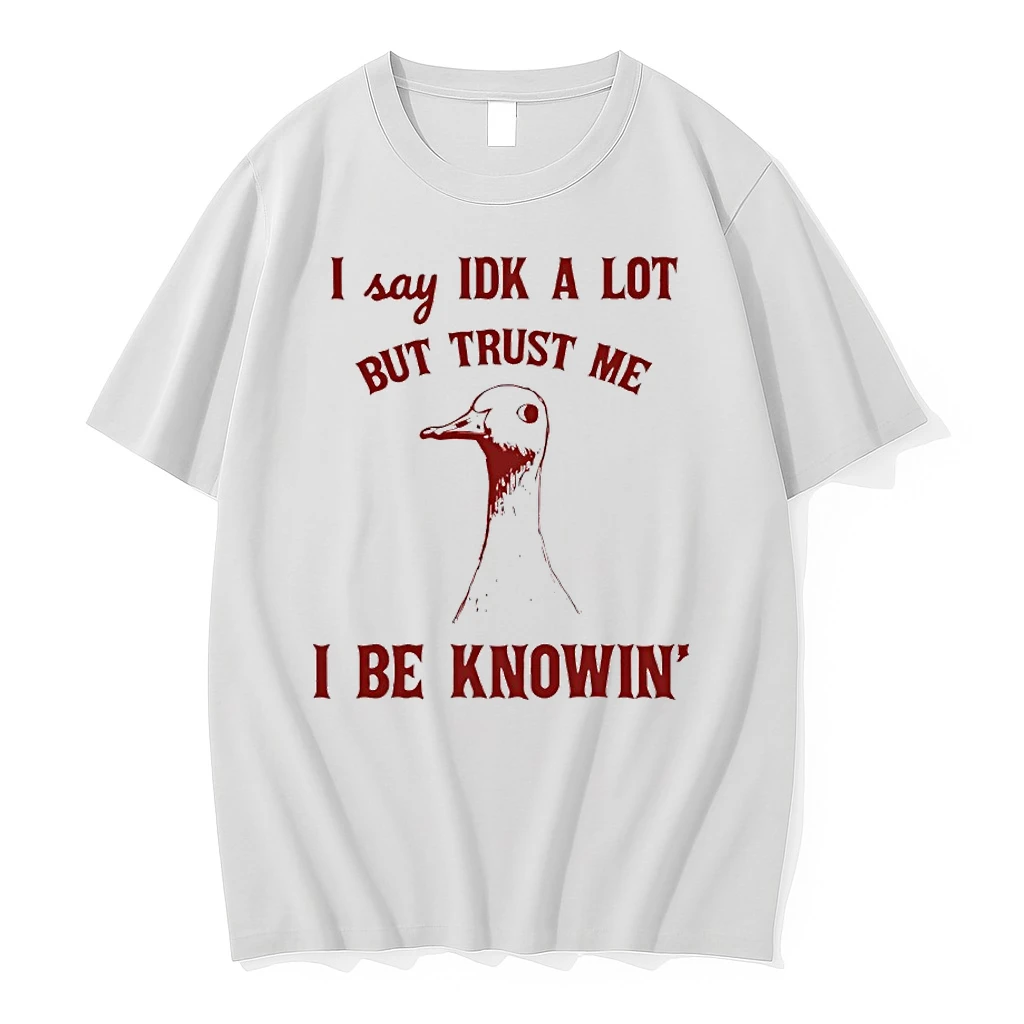 Duck I Say Idk A Lot But Trust Me I Be Knowin Art Shirts
