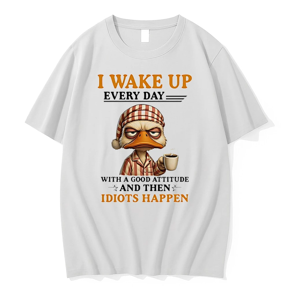 Duck I Wake Up Everyday With A Good Attitude And Then Idiots Happen Shirts