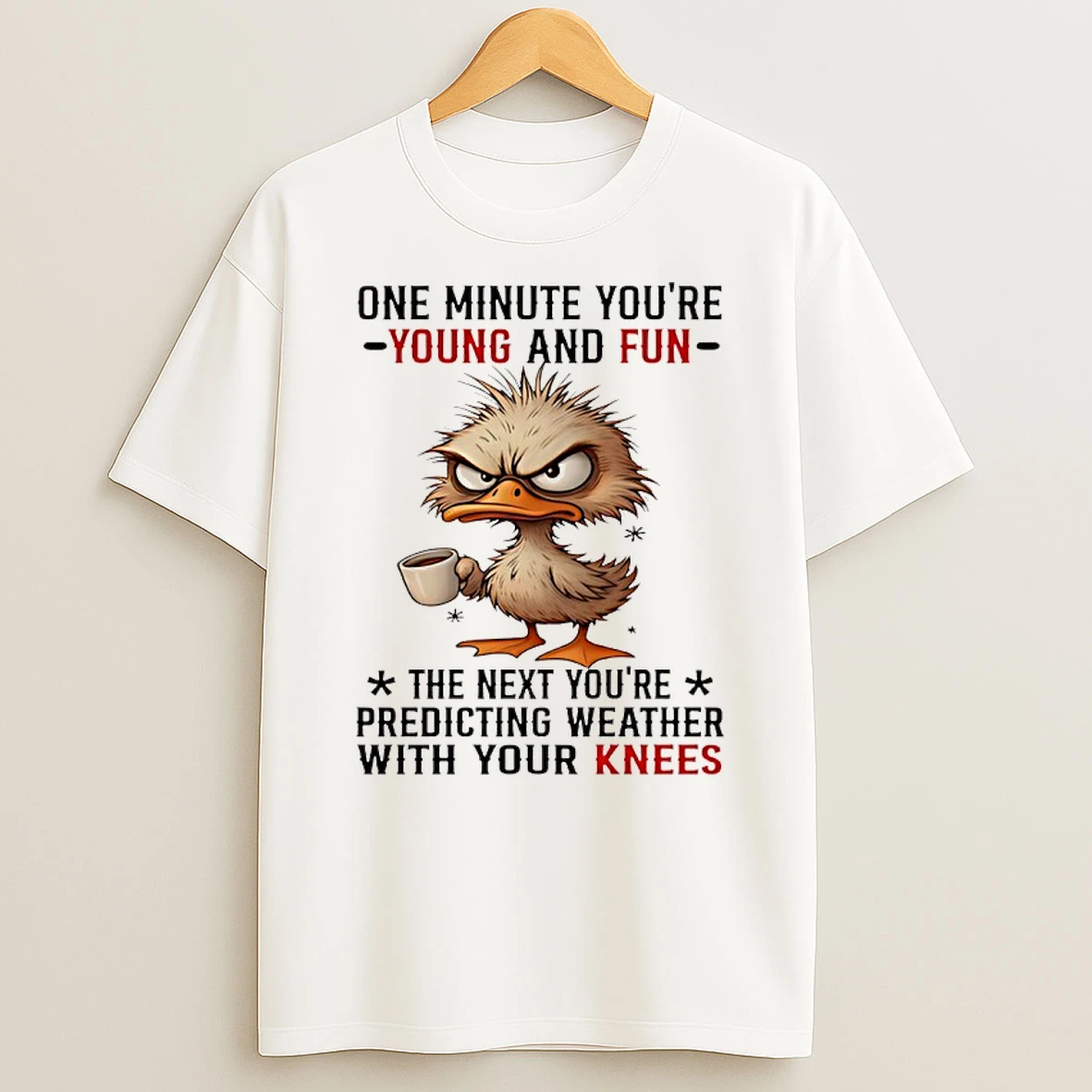 Duck One Minute Youre Young And Fun The Next Youre Predicting Weather With Your Knees Shirts