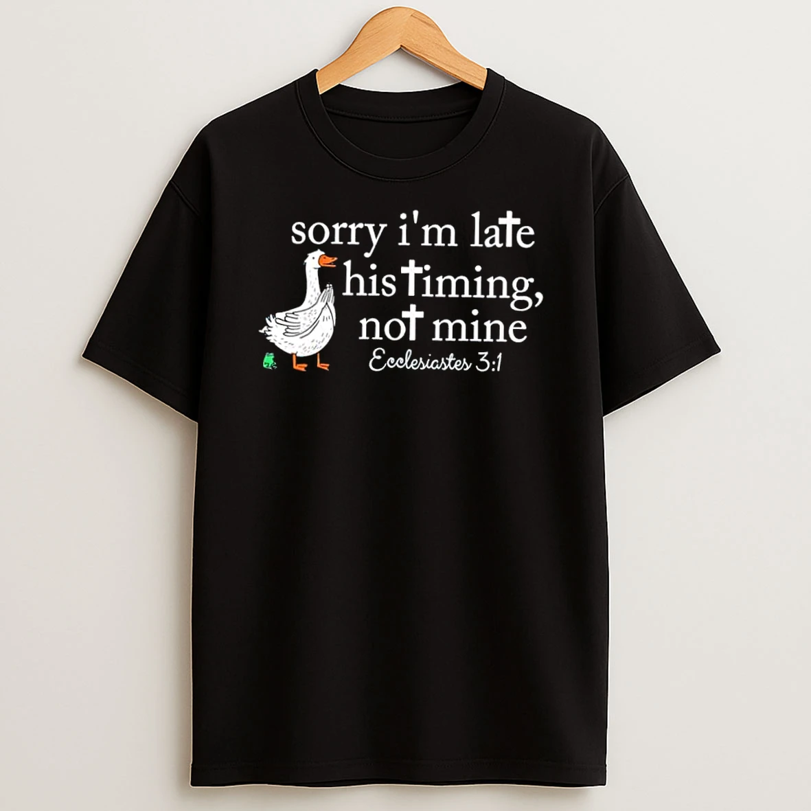 Duck Sorry Im Late His Timing Not Mine Shirts