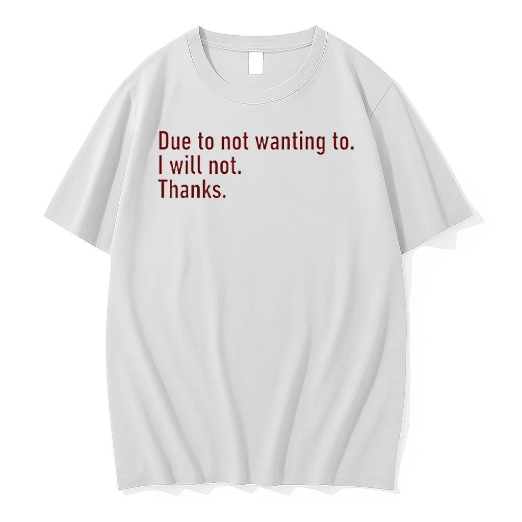 Due To Not Wanting To I Will Not Thanks Funny Humor Quote Shirts