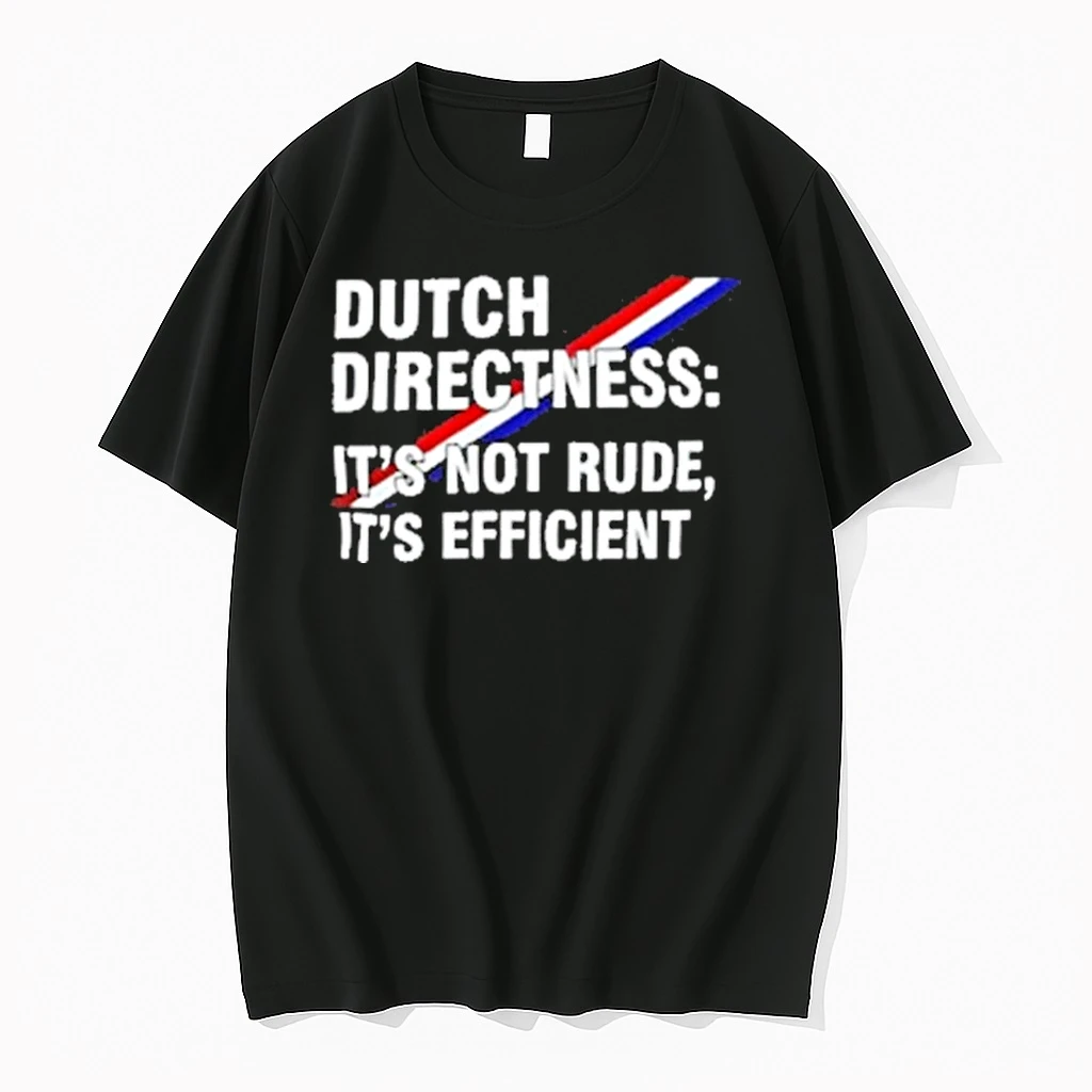 Dutch Directness Its Not Rude Its Efficient Shirts