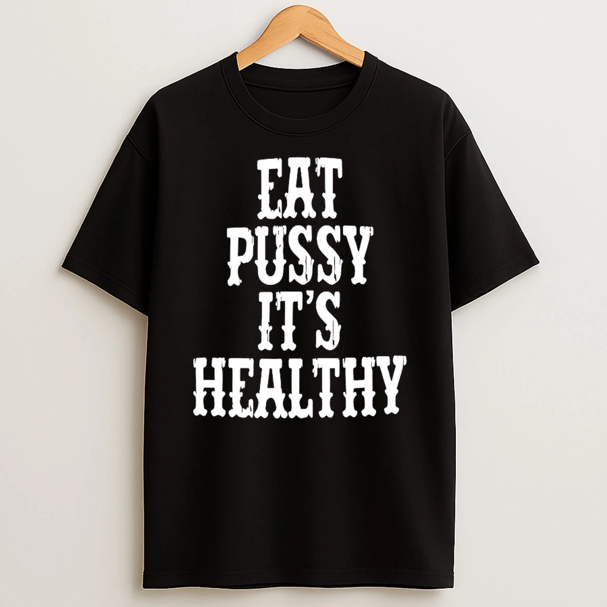 Eat Pussy Its Healthy Shirts