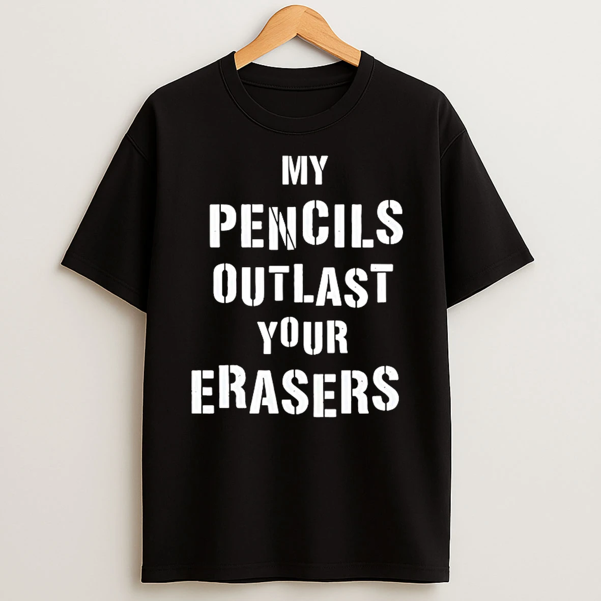 Ellen Taylor My Pencils Outlast Your Erasers Shirts