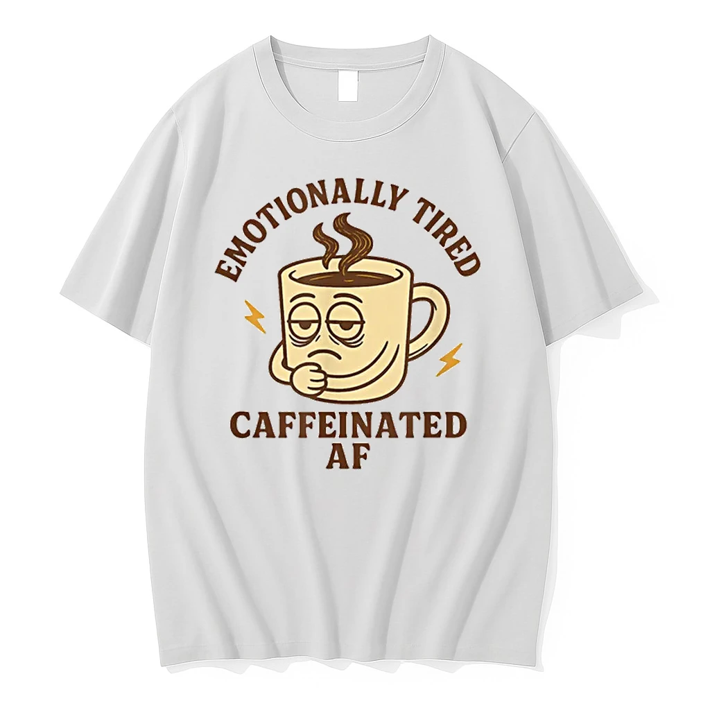 Emotionally Tired Caffeinated Af Shirts
