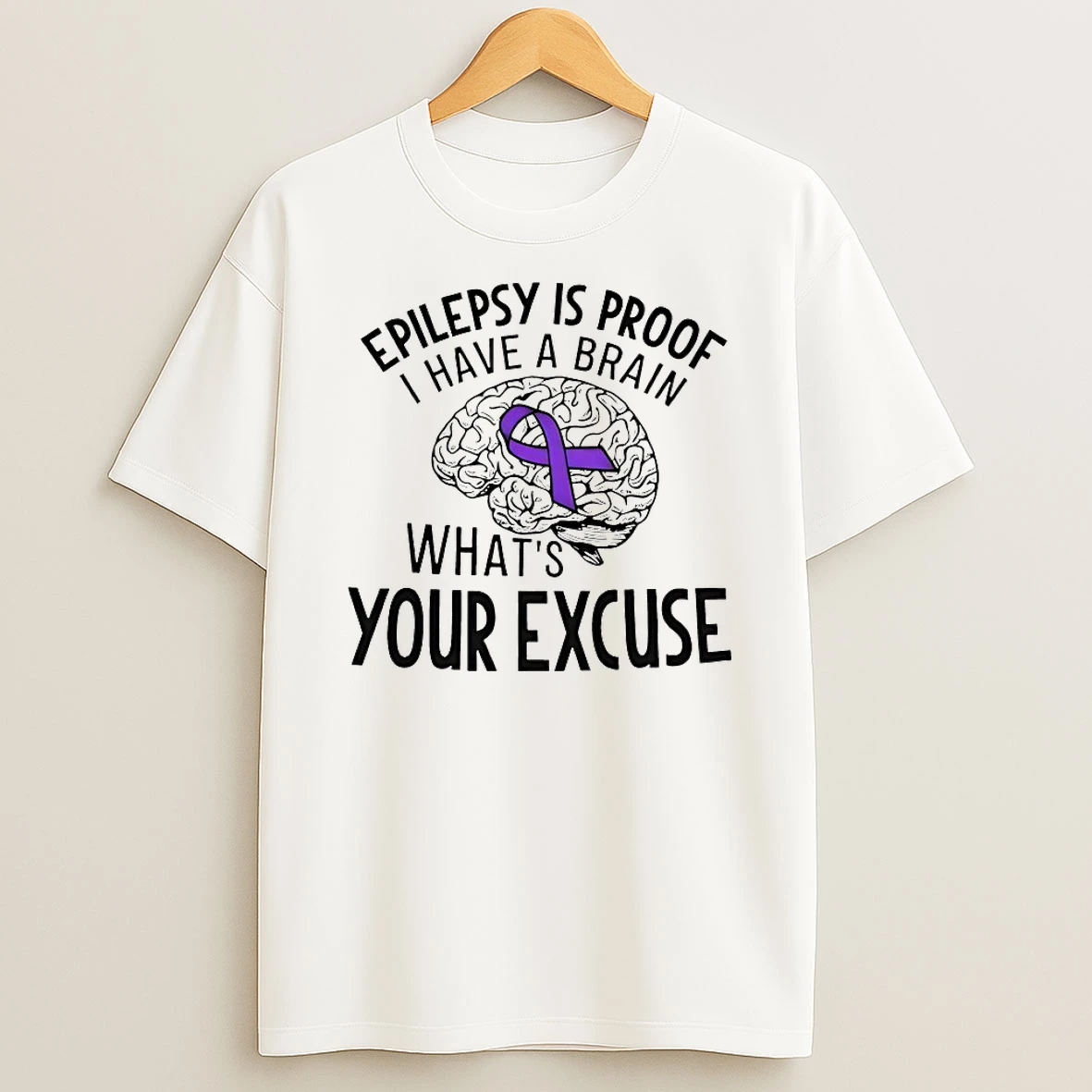 Epilepsy Is Proof I Have A Brain Whats Your Excuse Shirts