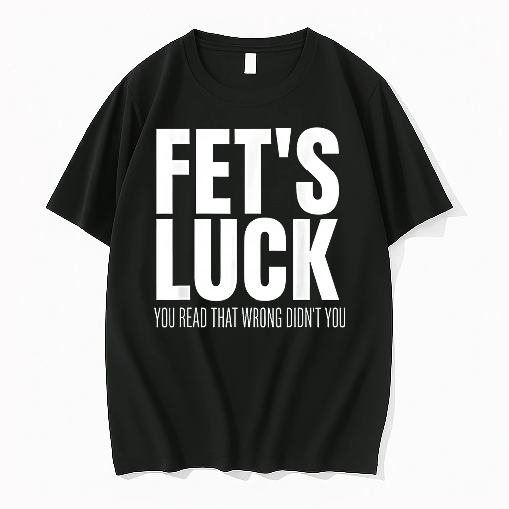 Fets Luck You Read That Wrong Didnt You Funny Sarcastic Shirts