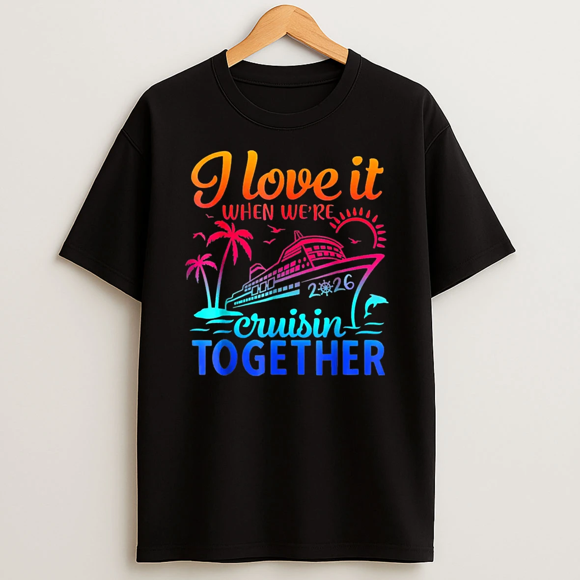 Family Cruise 2026 I Love It When Were Cruisin Together Shirts