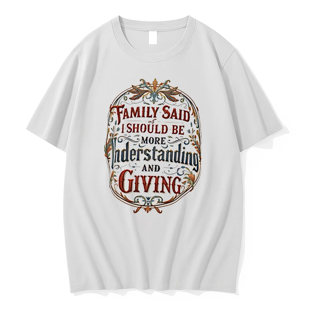 Family Said I Must Be Understanding And Giving Shirts