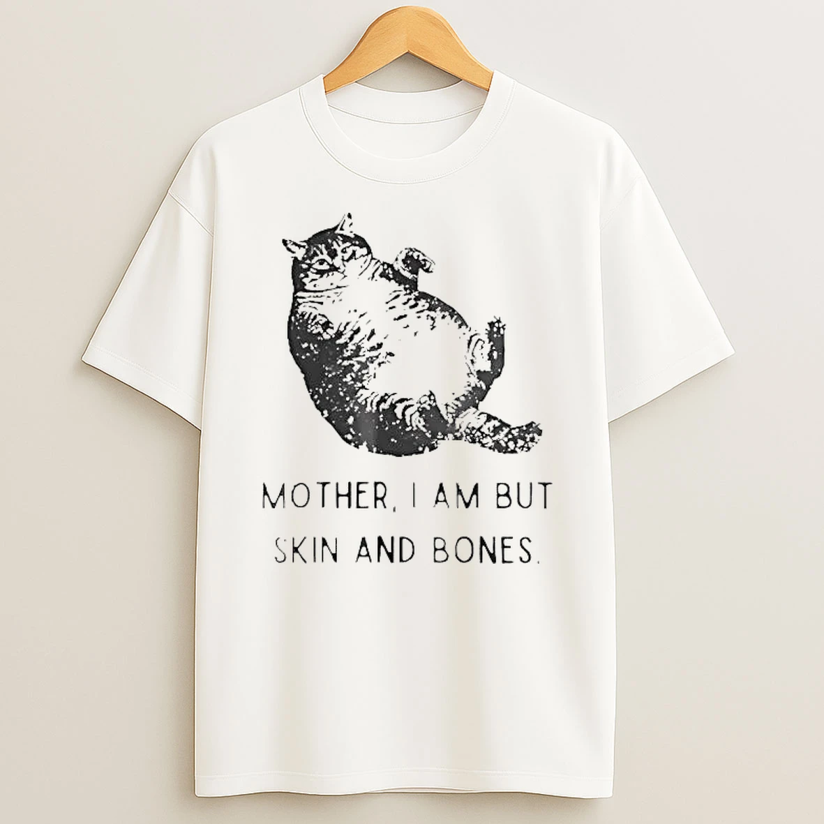 Fat Cat Mother I Am But Skin And Bones Shirts
