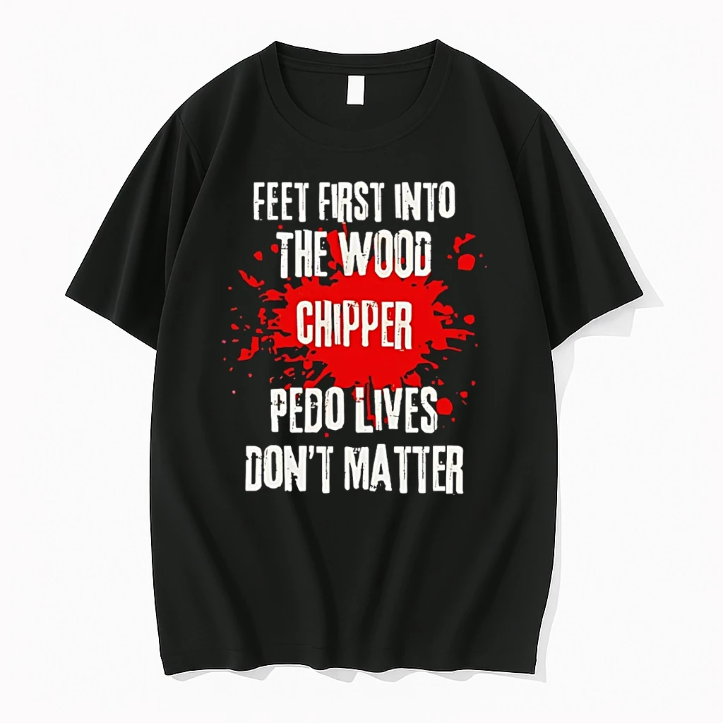 Feet First Into The Wood Chipper Pedo Lives Dont Matter Shirts