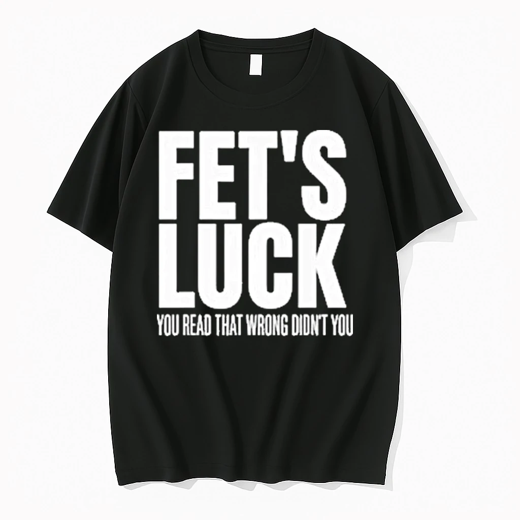 Fets Luck You Read That Wrong Didnt You Sarcastic Shirts